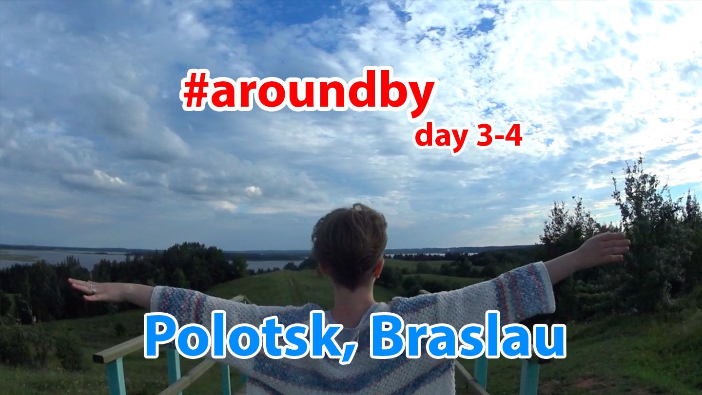 #aroundby day 3-4 Polotsk, Braslau